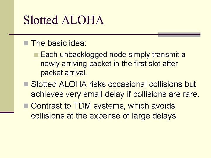 Slotted ALOHA n The basic idea: n Each unbacklogged node simply transmit a newly