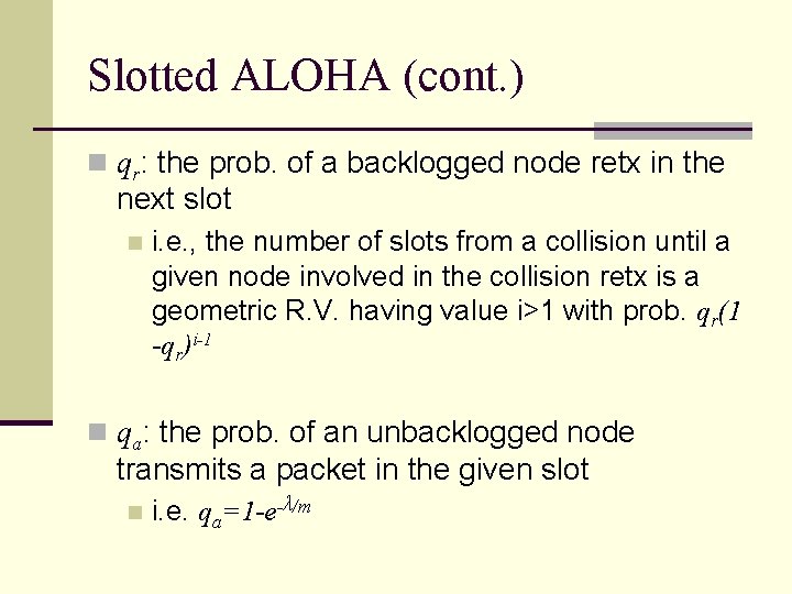 Slotted ALOHA (cont. ) n qr: the prob. of a backlogged node retx in