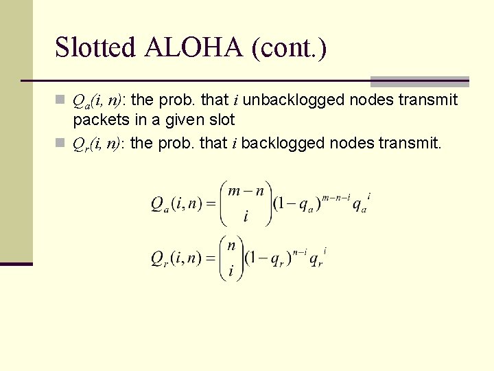 Slotted ALOHA (cont. ) n Qa(i, n): the prob. that i unbacklogged nodes transmit