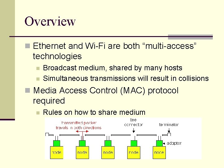 Overview n Ethernet and Wi-Fi are both “multi-access” technologies n n Broadcast medium, shared