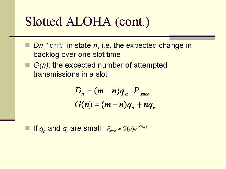 Slotted ALOHA (cont. ) n Dn: “drift” in state n, i. e. the expected