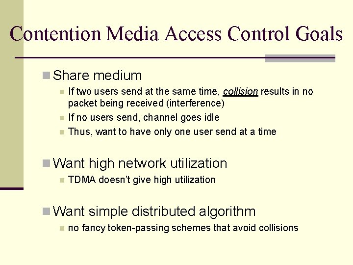 Contention Media Access Control Goals n Share medium n n n If two users