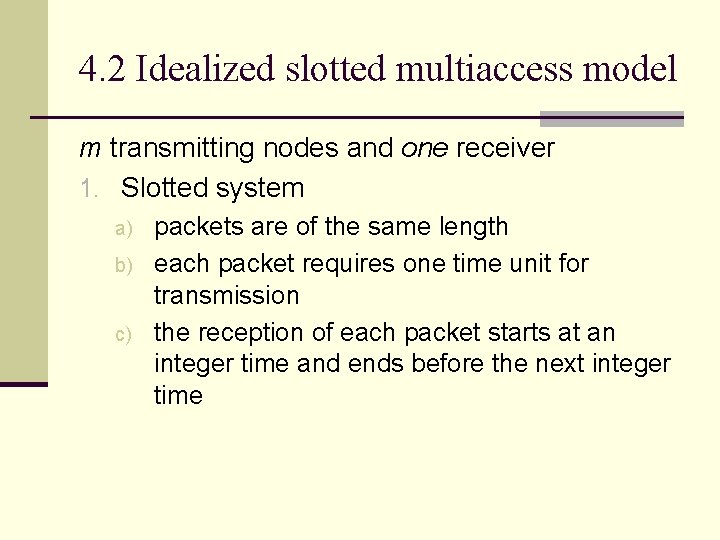 4. 2 Idealized slotted multiaccess model m transmitting nodes and one receiver 1. Slotted