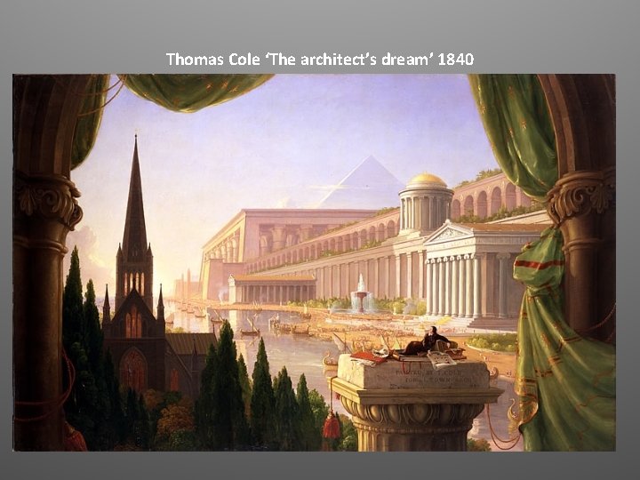 Thomas Cole ‘The architect’s dream’ 1840 