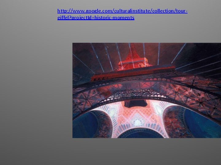 http: //www. google. com/culturalinstitute/collection/toureiffel? project. Id=historic-moments 