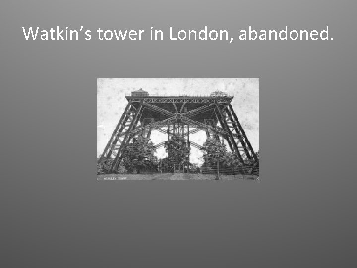 Watkin’s tower in London, abandoned. 