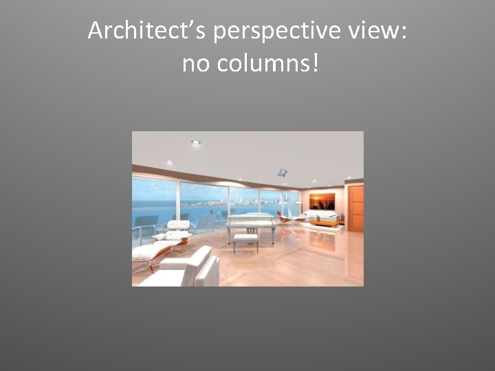 Architect’s perspective view: no columns! 