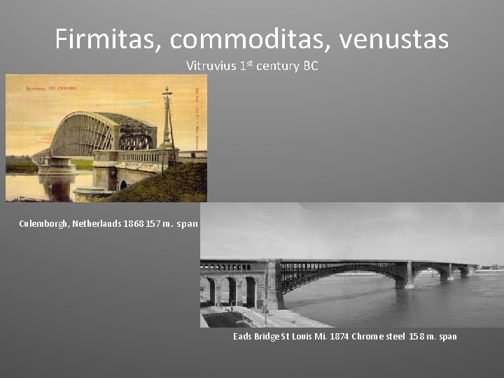 Firmitas, commoditas, venustas Vitruvius 1 st century BC Culemborgh, Netherlands 1868 157 m. span