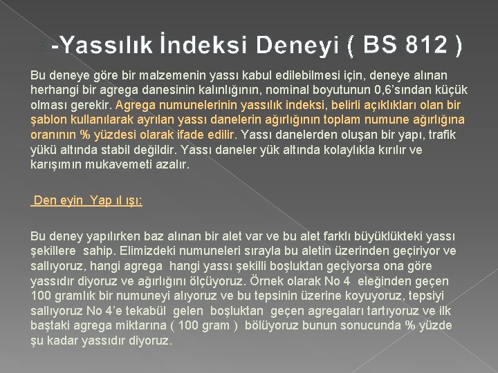 Bu deneye göre bir malzemenin yassı kabul edilebilmesi için, deneye alınan herhangi bir agrega