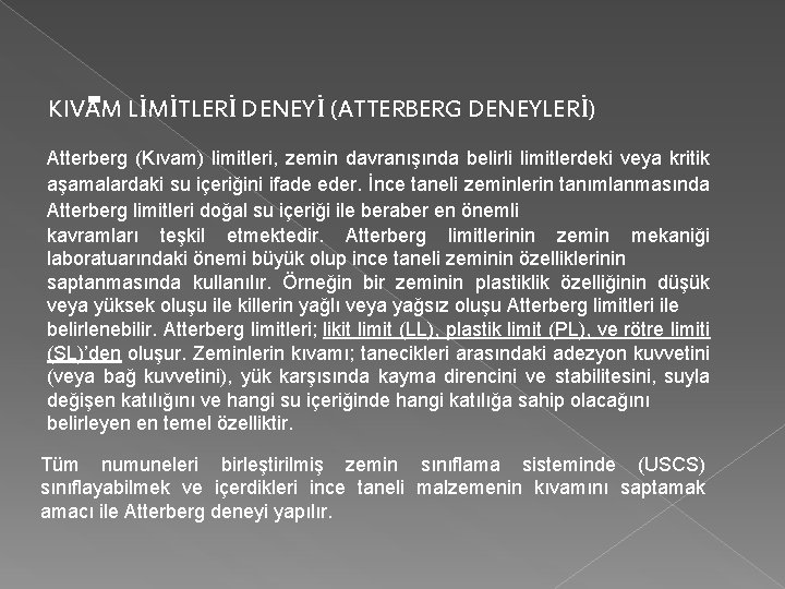 KIVAM LİMİTLERİ DENEYİ (ATTERBERG DENEYLERİ) Atterberg (Kıvam) limitleri, zemin davranışında belirli limitlerdeki veya kritik