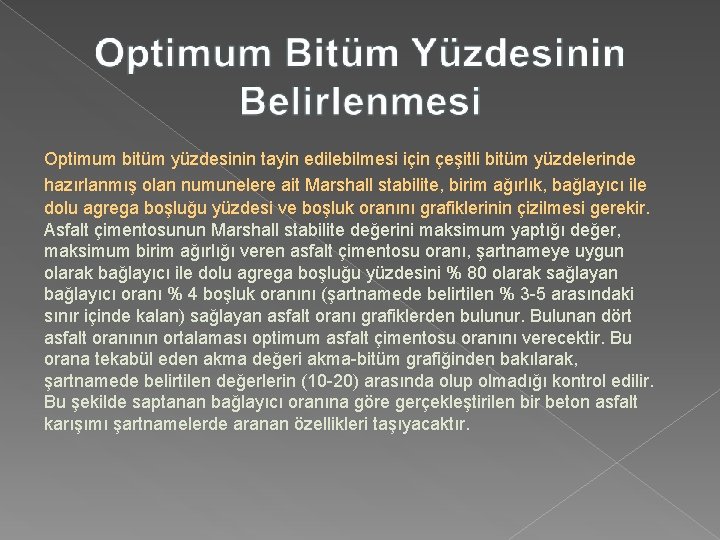 Optimum bitüm yüzdesinin tayin edilebilmesi için çeşitli bitüm yüzdelerinde hazırlanmış olan numunelere ait Marshall