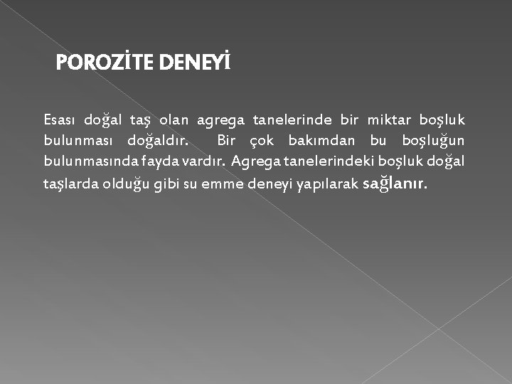 POROZİTE DENEYİ Esası doğal taş olan agrega tanelerinde bir miktar boşluk bulunması doğaldır. Bir