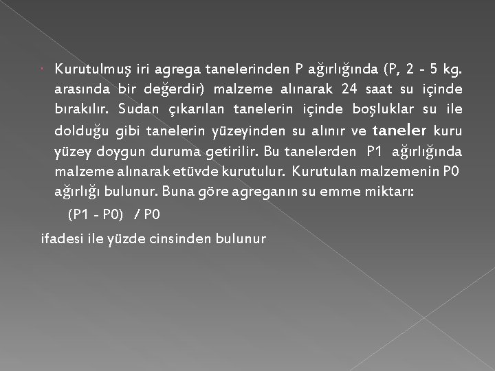 Kurutulmuş iri agrega tanelerinden P ağırlığında (P, 2 - 5 kg. arasında bir değerdir)