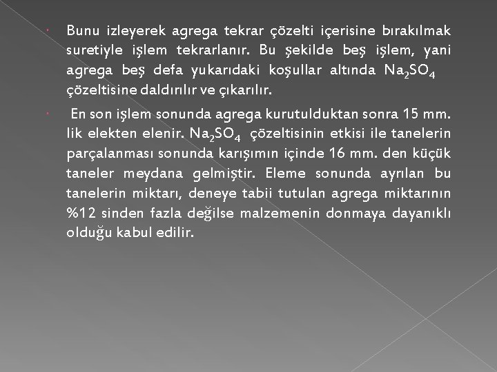 Bunu izleyerek agrega tekrar çözelti içerisine bırakılmak suretiyle işlem tekrarlanır. Bu şekilde beş işlem,