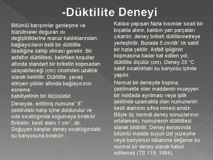 Bitümlü karışımlar genleşme ve büzülmeler doğuran ısı değişikliklerine maruz kaldıklarından, bağlayıcıların belli bir düktilite