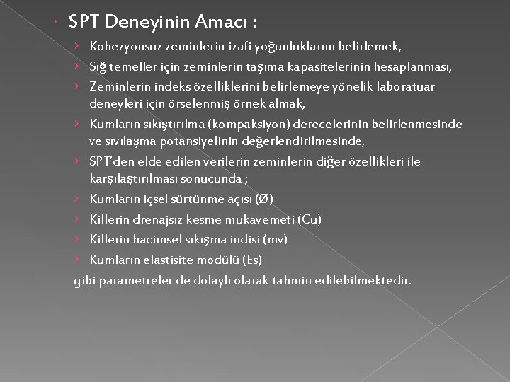  SPT Deneyinin Amacı : › Kohezyonsuz zeminlerin izafi yoğunluklarını belirlemek, › Sığ temeller