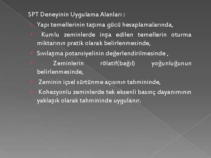  SPT Deneyinin Uygulama Alanları : › Yapı temellerinin taşıma gücü hesaplamalarında, › Kumlu