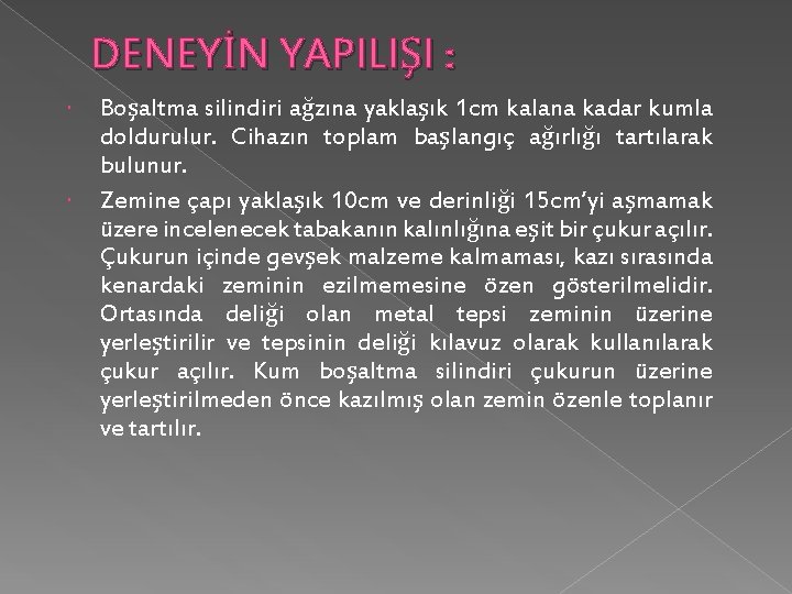 DENEYİN YAPILIŞI : Boşaltma silindiri ağzına yaklaşık 1 cm kalana kadar kumla doldurulur. Cihazın