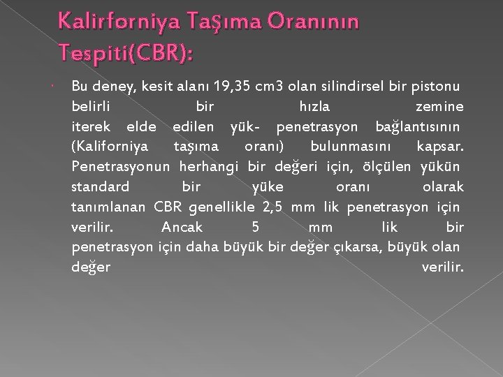 Kalirforniya Taşıma Oranının Tespiti(CBR): Bu deney, kesit alanı 19, 35 cm 3 olan silindirsel