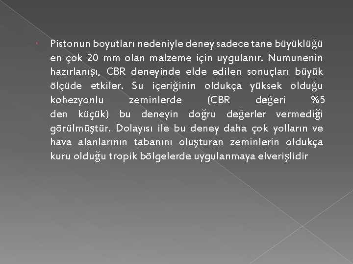  Pistonun boyutları nedeniyle deney sadece tane büyüklüğü en çok 20 mm olan malzeme