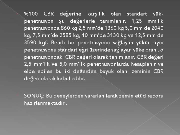  %100 CBR değerine karşılık olan standart yük- penetrasyon şu değerlerle tanımlanır. 1, 25