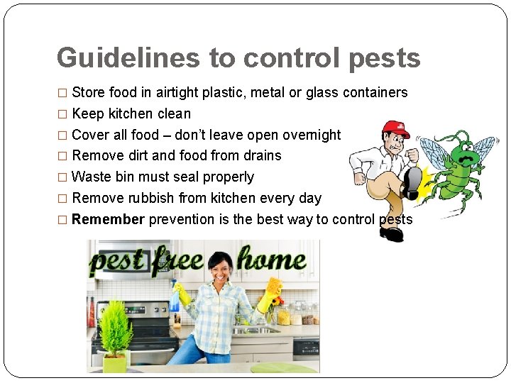 Guidelines to control pests � Store food in airtight plastic, metal or glass containers