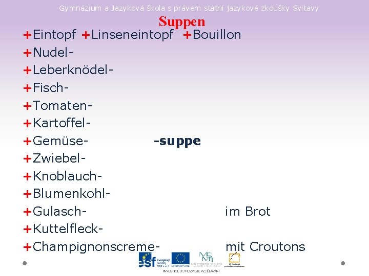 Gymnázium a Jazyková škola s právem státní jazykové zkoušky Svitavy Suppen +Eintopf +Linseneintopf +Bouillon