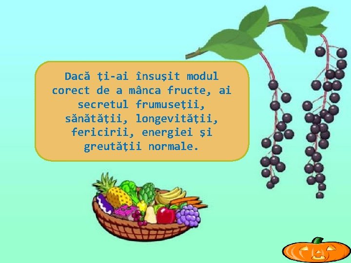 Dacă ţi-ai însuşit modul corect de a mânca fructe, ai secretul frumuseţii, sănătăţii, longevităţii,