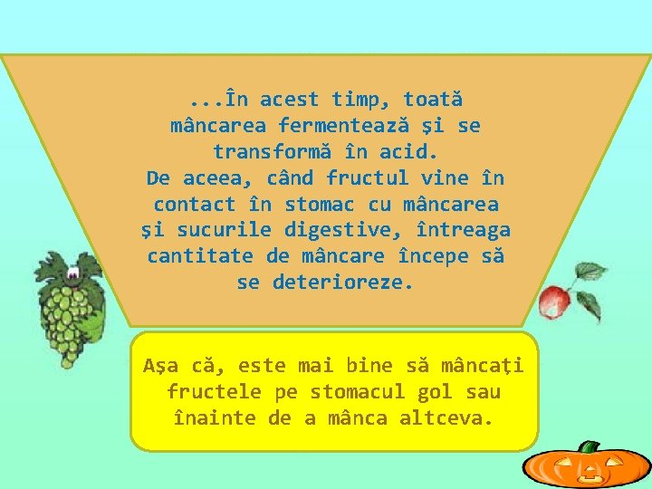 . . . În acest timp, toată mâncarea fermentează şi se transformă în acid.