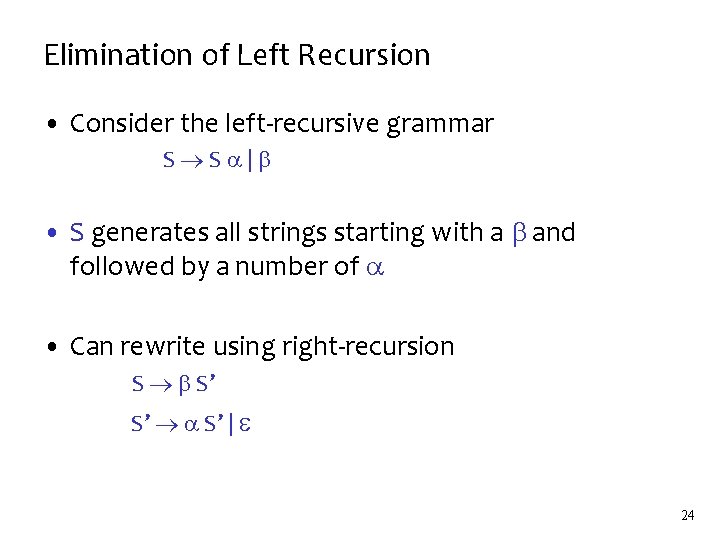 Elimination of Left Recursion • Consider the left-recursive grammar S S | • S