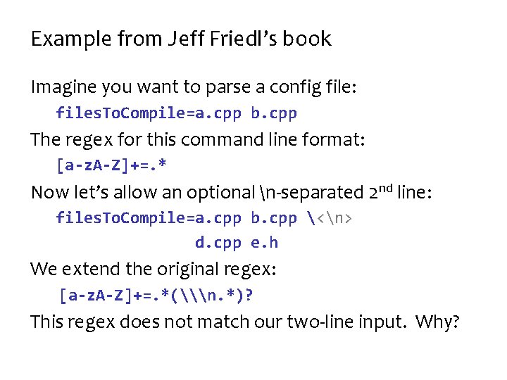 Example from Jeff Friedl’s book Imagine you want to parse a config file: files.