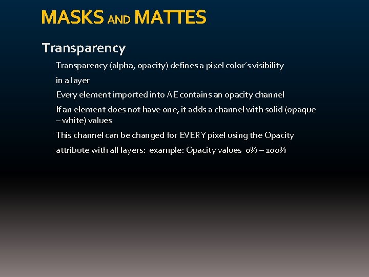 MASKS AND MATTES Transparency (alpha, opacity) defines a pixel color’s visibility in a layer