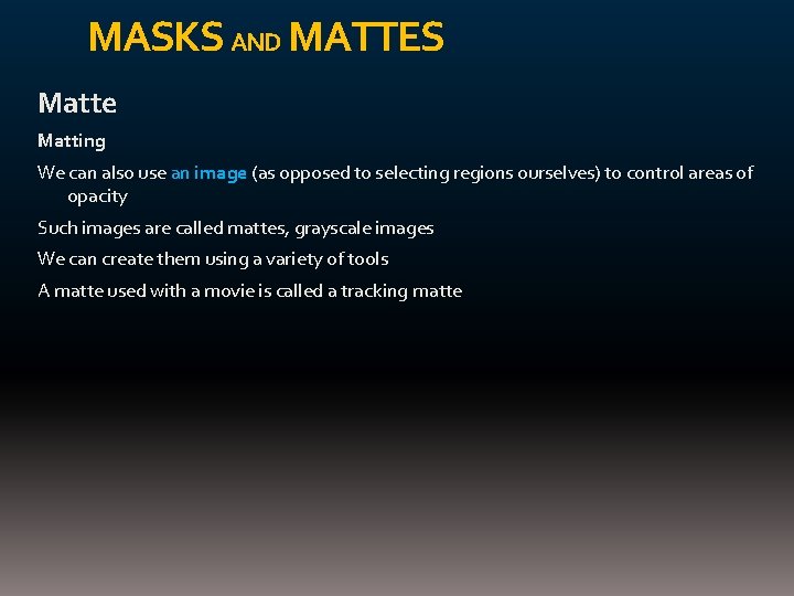 MASKS AND MATTES Matte Matting We can also use an image (as opposed to