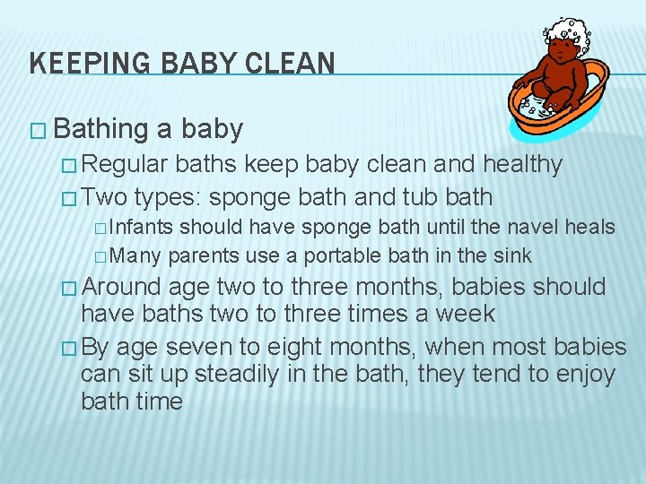 KEEPING BABY CLEAN � Bathing a baby � Regular baths keep baby clean and