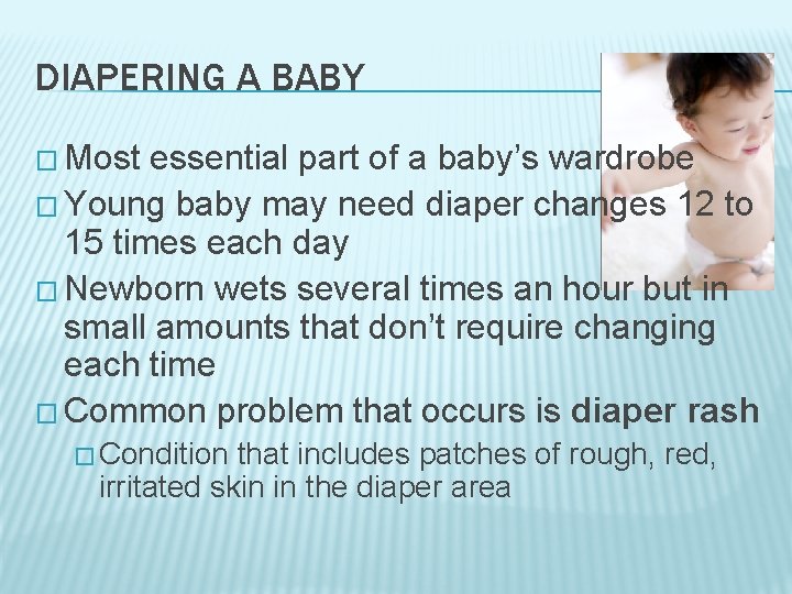 DIAPERING A BABY � Most essential part of a baby’s wardrobe � Young baby