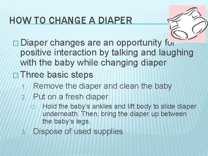 HOW TO CHANGE A DIAPER � Diaper changes are an opportunity for positive interaction