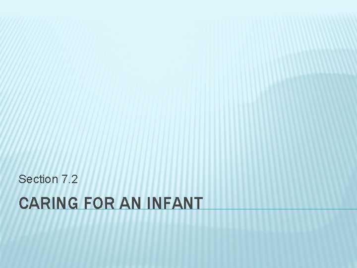 Section 7. 2 CARING FOR AN INFANT 
