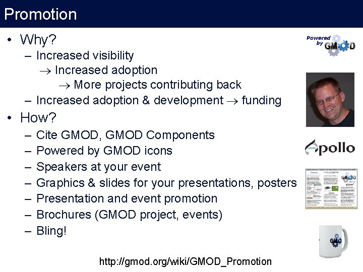 Promotion • Why? – Increased visibility Increased adoption More projects contributing back – Increased