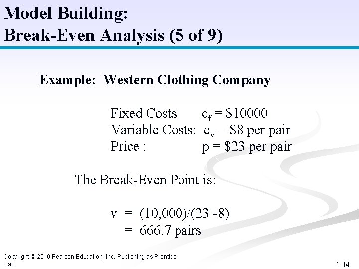 Model Building: Break-Even Analysis (5 of 9) Example: Western Clothing Company Fixed Costs: cf