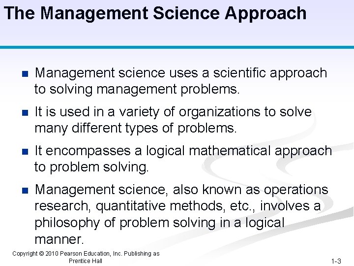 The Management Science Approach n Management science uses a scientific approach to solving management