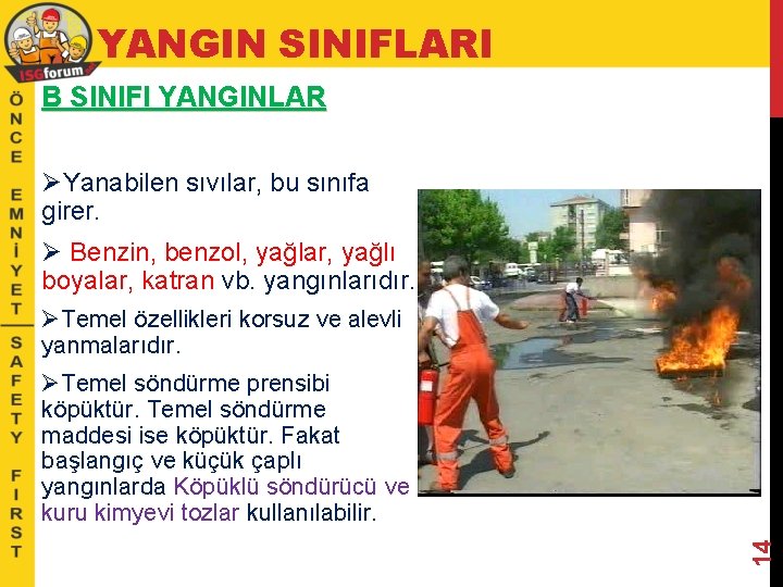 YANGIN SINIFLARI B SINIFI YANGINLAR ØYanabilen sıvılar, bu sınıfa girer. Ø Benzin, benzol, yağlar,