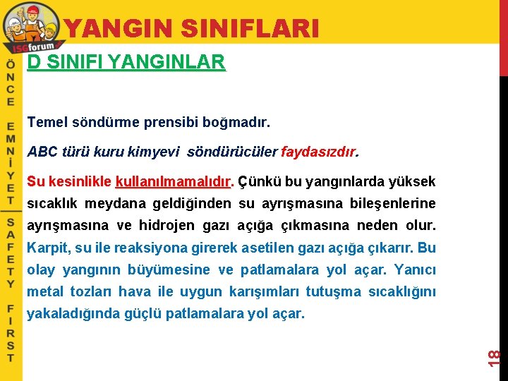 YANGIN SINIFLARI D SINIFI YANGINLAR Temel söndürme prensibi boğmadır. ABC türü kuru kimyevi söndürücüler