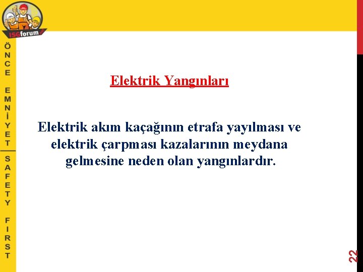 Elektrik Yangınları 22 Elektrik akım kaçağının etrafa yayılması ve elektrik çarpması kazalarının meydana gelmesine