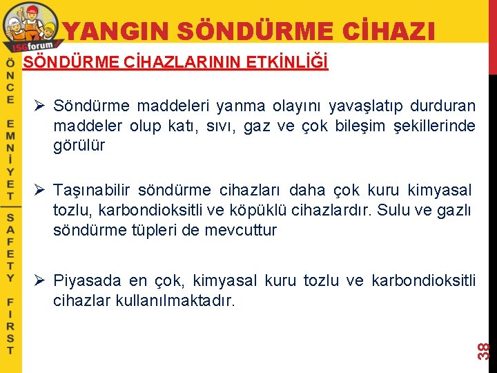 YANGIN SÖNDÜRME CİHAZI SÖNDÜRME CİHAZLARININ ETKİNLİĞİ Ø Söndürme maddeleri yanma olayını yavaşlatıp durduran maddeler