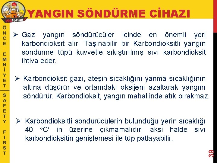 YANGIN SÖNDÜRME CİHAZI Ø Gaz yangın söndürücüler içinde en önemli yeri karbondioksit alır. Taşınabilir