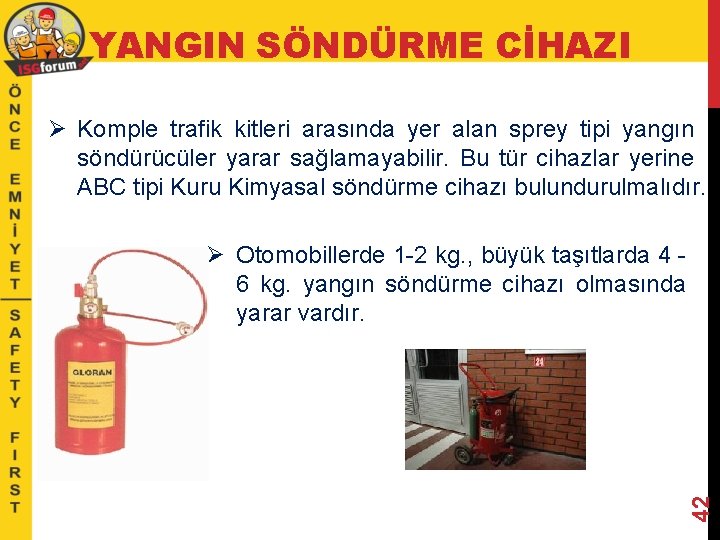 YANGIN SÖNDÜRME CİHAZI Ø Komple trafik kitleri arasında yer alan sprey tipi yangın söndürücüler