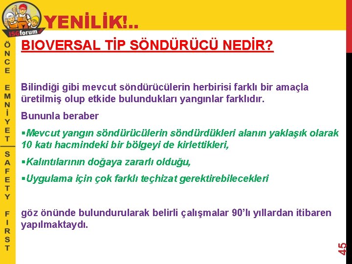 YENİLİK!. . BIOVERSAL TİP SÖNDÜRÜCÜ NEDİR? Bilindiği gibi mevcut söndürücülerin herbirisi farklı bir amaçla