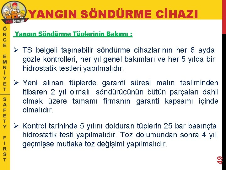 YANGIN SÖNDÜRME CİHAZI Yangın Söndürme Tüplerinin Bakımı : Ø TS belgeli taşınabilir söndürme cihazlarının