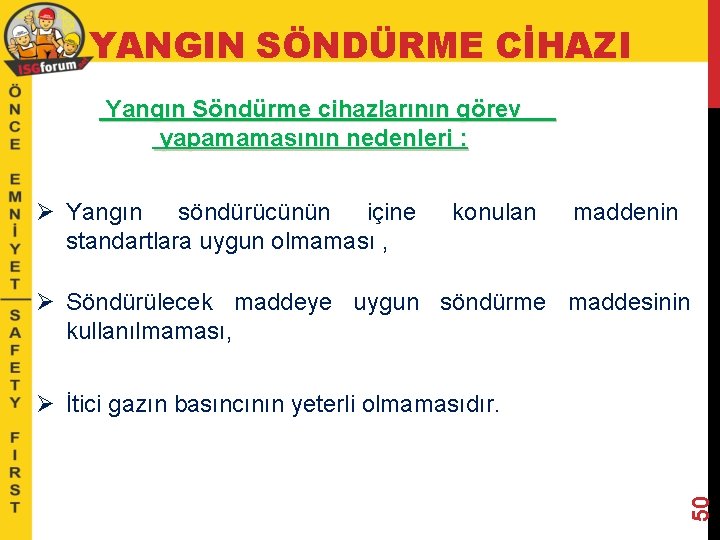 YANGIN SÖNDÜRME CİHAZI Yangın Söndürme cihazlarının görev yapamamasının nedenleri : Ø Yangın söndürücünün içine