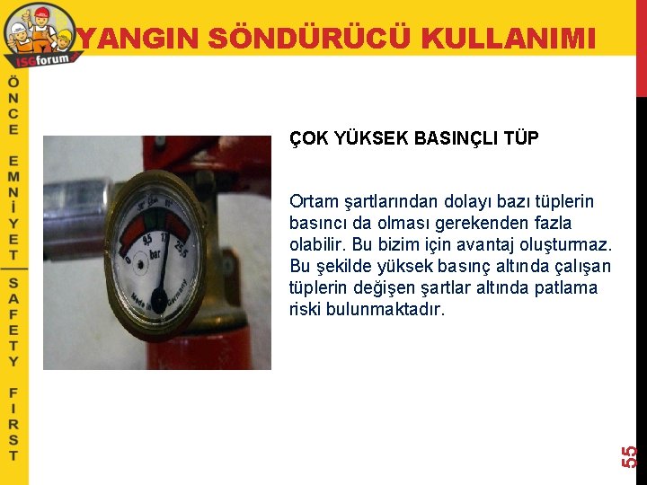 YANGIN SÖNDÜRÜCÜ KULLANIMI ÇOK YÜKSEK BASINÇLI TÜP 55 Ortam şartlarından dolayı bazı tüplerin basıncı